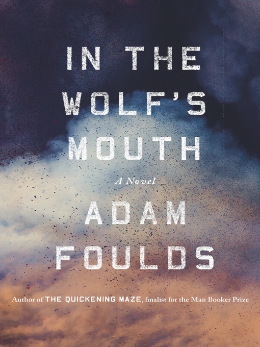 Title details for In the Wolf's Mouth by Adam Foulds - Wait list